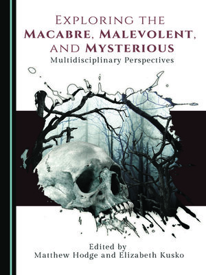 cover image of Exploring the Macabre, Malevolent, and Mysterious